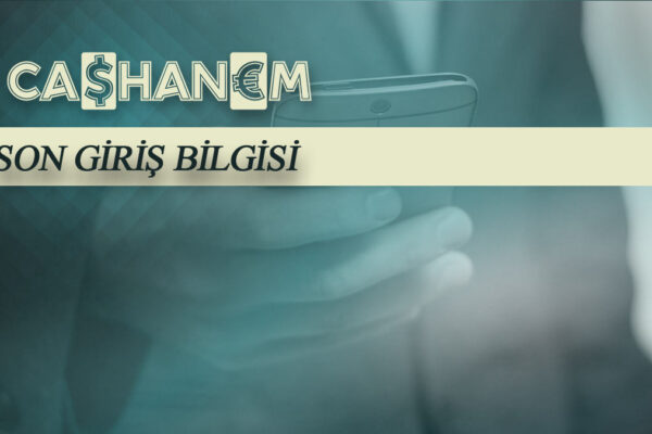 cashanem son giris bilgisi